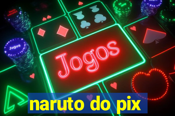 naruto do pix